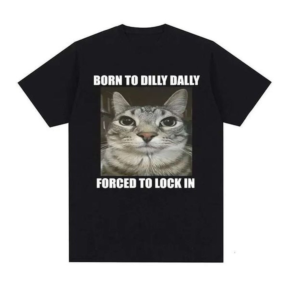 Men's and women's T-shirts born in Dilly Dally forced to lock in a cat, interesting patterns, casual fashion, cotton economy, summ